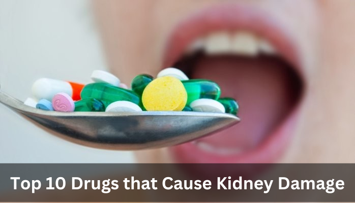Top 10 Drugs that Cause Kidney Damage